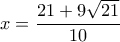 x = \dfrac{{21 + 9\sqrt {21} }}{{10}}