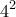 \displaystyle{4^2}