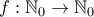f:\mathbb{N}_0 \rightarrow \mathbb{N}_0