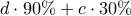d \cdot 90\% + c \cdot 30\%