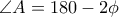 \angle{A}=180-2\phi