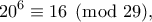 \displaystyle{20^6 \equiv 16 \pmod{29}, }