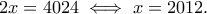 2x=4024 \iff x=2012 . 2x=4024 \iff x=2012 .