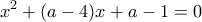 \displaystyle x^{2}+(a-4)x+a-1=0