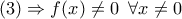 \displaystyle{(3) \Rightarrow f(x) \ne 0\,\,\,\forall x \ne 0\,} \displaystyle{(3) \Rightarrow f(x) \ne 0\,\,\,\forall x \ne 0\,}