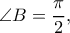 \displaystyle{\angle B = \frac{\pi }{2},}}