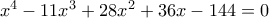 x^{4}-11x^{3}+28x^{2}+36x-144=0 x^{4}-11x^{3}+28x^{2}+36x-144=0