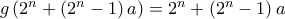 g\left(2^n+\left(2^n-1\right)a\right)=2^n+\left(2^n-1\right)a