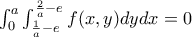 \int_{0}^{a} \int_{\frac{1}{a}-e}^{\frac{2}{a}-e}f(x,y)dydx=0