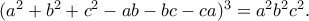 (a^2+b^2+c^2-ab-bc-ca)^3=a^2b^2c^2.