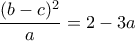 \displaystyle{\frac{(b-c)^2}{a}=2-3a
