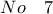 No \quad 7