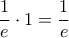 \displaystyle \frac{1}{e}\cdot 1=\frac{1}{e}