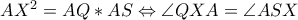 AX^2=AQ*AS \Leftrightarrow \angle QXA=\angle ASX