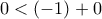 0 < (-1) + 0
