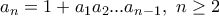 a_n=1+a_1a_2...a_{n-1}, \ n\geq 2