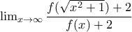 \lim_{x\rightarrow \infty }\dfrac{f(\sqrt{x^{2}+1})+2}{f(x)+2}