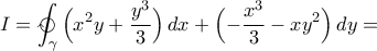I=\displaystyle\ointclockwise_{\gamma}{\Bigl({x^2y+\frac{y^3}{3}}\Bigr)\,dx+\Bigl({-\frac{x^3}{3}-xy^2}\Bigr)\,dy}=