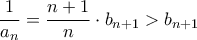 \dfrac{1}{a_n} = \dfrac{n+1}{n}\cdot b_{n+1}>b_{n+1}