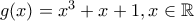 g(x)=x^3+x+1,x \in \mathbb{R}