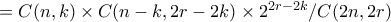 = C(n,k) \times C(n-k,2r-2k) \times 2^{2r-2k} /C(2n,2r) = C(n,k) \times C(n-k,2r-2k) \times 2^{2r-2k} /C(2n,2r)