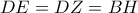 DE=DZ=BH