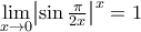 \displaystyle\mathop{\lim}\limits_{x\rightarrow{0}}\bigr|{\sin\tfrac{\pi}{2x}}\bigr|^{x}=1