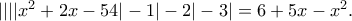||||x^2 + 2x - 54| - 1| - 2| - 3| = 6 + 5x - x^2. ||||x^2 + 2x - 54| - 1| - 2| - 3| = 6 + 5x - x^2.