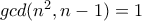 gcd(n^2,n-1)=1