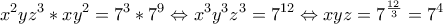 \displaystyle x^2yz^3*xy^2=7^3*7^9 \Leftrightarrow x^3y^3z^3=7^{12} \Leftrightarrow xyz=7^{\frac {12} {3}}=7^4