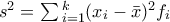 s^2=\sum{_{i=1} ^{k}(x_i-\bar{x})^2f_i