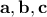 \mathbf{a} , \mathbf{b}, \mathbf{c}