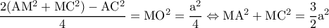 \rm \dfrac{2(AM^2+MC^2)-AC^2}{4}=MO^2=\dfrac{a^2}{4}\Leftrightarrow MA^2+MC^2=\dfrac{3}{2}a^2