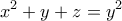 \displaystyle{x^2 + y + z = y^2 }