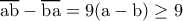 \rm \overline{ab}-\overline{ba}=9(a-b)\geq 9