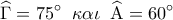 \displaystyle  
\widehat\Gamma  = 75^\circ \;\;\kappa \alpha \iota \;\;\widehat{\rm A} = 60^\circ