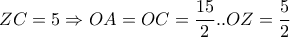 ZC=5 \Rightarrow  OA=OC=\dfrac{15}{2}..OZ=\dfrac{5}{2}