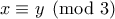 x\equiv y\pmod{3}