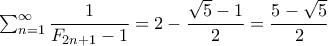 \sum_{n=1}^{\infty }\dfrac{1}{F_{2n+1}-1}=2-\dfrac{\sqrt{5}-1}{2}=\dfrac{5-\sqrt{5}}{2}