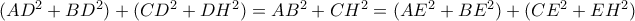 (AD^2+BD^2)+(CD^2+DH^2)= AB^2+CH^2 = (AE^2+BE^2)+(CE^2+EH^2)