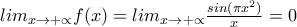 lim_{x\rightarrow +\propto }f(x)=lim_{x\rightarrow +\propto }\frac{sin(\pi x^{2})}{x}=0
