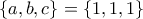 \{a,b,c\}=\{1,1,1\}