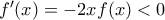 f^{\prime}(x)=-2xf(x)<0