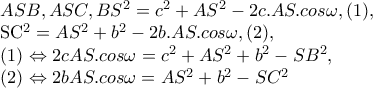 ASB,ASC,BS^{2}=c^{2}+AS^{2}-2c.AS.cos\omega ,(1), 
 
       SC^{2} =AS^{2}+b^{2}-2b.AS.cos\omega ,(2), 
 
 
(1) \Leftrightarrow 2cAS.cos\omega =c^{2}+AS^{2}+b^{2}-SB^{2}, 
 
 
(2) \Leftrightarrow 2bAS.cos\omega =AS^{2}+b^{2}-SC^{2}
