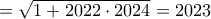 \displaystyle{= \sqrt{1+2022\cdot 2024}}}=2023}