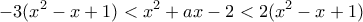 \displaystyle{ -3(x^2-x+1) < x^2+ax-2<2(x^2-x+1) }