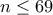 n \le 69