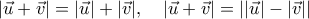 |\vec{u}+\vec{v}|=|\vec{u}|+|\vec{v}|, \ \ \ |\vec{u}+\vec{v}|=||\vec{u}|-|\vec{v}||