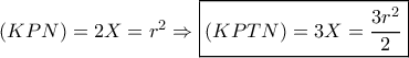 \left( {KPN} \right) = 2X = {r^2} \Rightarrow \boxed{\left( {KPTN} \right) = 3X = \dfrac{{3{r^2}}}{2}} \left( {KPN} \right) = 2X = {r^2} \Rightarrow \boxed{\left( {KPTN} \right) = 3X = \dfrac{{3{r^2}}}{2}}