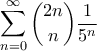 \displaystyle{\sum_{n=0}^{\infty} \binom{2n}{n}\frac{1}{5^n}}